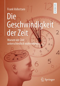 Title: Die Geschwindigkeit der Zeit: Warum wir Zeit unterschiedlich wahrnehmen, Author: Frank Vollertsen