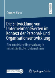Title: Die Entwicklung von Unternehmenswerten im Kontext der Personal- und Organisationsentwicklung: Eine empirische Untersuchung in mittelständischen Unternehmen, Author: Carmen Klein