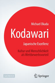 Title: Kodawari: Japanische Exzellenz - Kultur und Menschlichkeit als Wettbewerbsvorteil, Author: Michael Okada