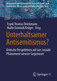 Title: Unterhaltsamer Antisemitismus?: Kritische Perspektiven auf (un-)soziale Phänomene unserer Gegenwart, Author: Frank Thomas Brinkmann