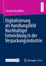 Title: Digitalisierung als Handlungsfeld Nachhaltiger Entwicklung in der Verpackungsindustrie, Author: Christina Ilg-Müller