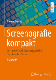 Title: Screenografie kompakt: Der immersive Bildraum grafischer Benutzeroberflächen, Author: Thomas Moritz