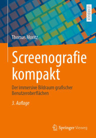 Title: Screenografie kompakt: Der immersive Bildraum grafischer Benutzeroberflächen, Author: Thomas Moritz