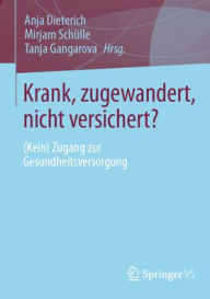 Title: Krank, zugewandert, nicht versichert?: (Kein) Zugang zur Gesundheitsversorgung, Author: Anja Dieterich