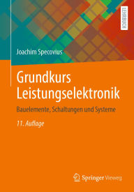 Title: Grundkurs Leistungselektronik: Bauelemente, Schaltungen und Systeme, Author: Joachim Specovius