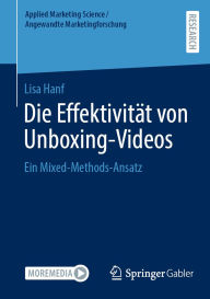 Title: Die Effektivität von Unboxing-Videos: Ein Mixed-Methods-Ansatz, Author: Lisa Hanf