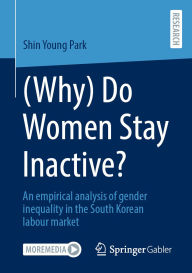 Title: (Why) Do Women Stay Inactive?: An empirical analysis of gender inequality in the South Korean labour market, Author: Shin Young Park