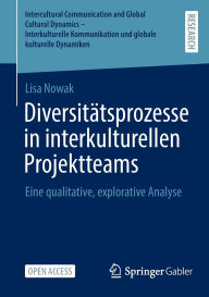 Title: Diversitätsprozesse in interkulturellen Projektteams: Eine qualitative, explorative Analyse, Author: Lisa Nowak