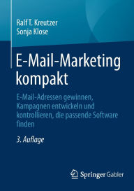 Title: E-Mail-Marketing kompakt: E-Mail-Adressen gewinnen, Kampagnen entwickeln und kontrollieren, die passende Software finden, Author: Ralf T. Kreutzer