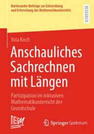 Title: Anschauliches Sachrechnen mit Längen: Partizipation im inklusiven Mathematikunterricht der Grundschule, Author: Yola Koch