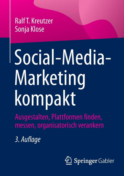 Social-Media-Marketing kompakt: Ausgestalten, Plattformen finden, messen, organisatorisch verankern