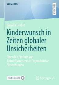 Title: Kinderwunsch in Zeiten globaler Unsicherheiten: Über den Einfluss von Zukunftsängsten auf reproduktive Einstellungen, Author: Claudia Herbst