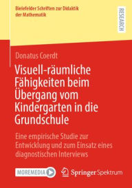 Title: Visuell-räumliche Fähigkeiten beim Übergang vom Kindergarten in die Grundschule: Eine empirische Studie zur Entwicklung und zum Einsatz eines diagnostischen Interviews, Author: Donatus Coerdt