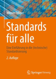 Title: Standards für alle: Eine Einführung in die (technische) Standardisierung, Author: Werner Fellner
