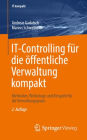 IT-Controlling für die öffentliche Verwaltung kompakt: Methoden, Werkzeuge und Beispiele für die Verwaltungspraxis