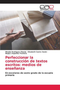 Title: Perfeccionar la construcción de textos escritos: medios de enseñanza, Author: Miraida Rodríguez Pineda