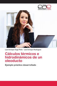 Title: Cálculos térmicos e hidrodinámicos de un oleoducto, Author: Luis Enrique Vega Peña