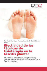 Title: Efectividad de las técnicas de fisioterapia en la fascitis plantar, Author: Díaz López Ana María
