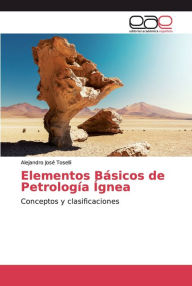 Title: Elementos Básicos de Petrología Ígnea, Author: Alejandro Josï Toselli