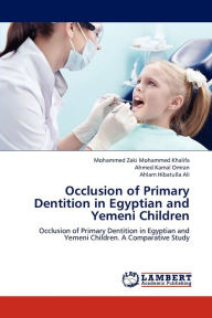 Title: Occlusion of Primary Dentition in Egyptian and Yemeni Children, Author: Khalifa Mohammed Zaki Mohammed