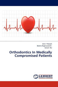Title: Orthodontics In Medically Compromised Patients, Author: Prakash Amit