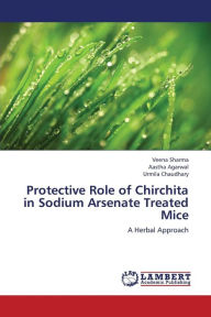 Title: Protective Role of Chirchita in Sodium Arsenate Treated Mice, Author: Sharma Veena