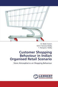 Title: Customer Shopping Behaviour in Indian Organised Retail Scenario, Author: B. Abdul Azeem