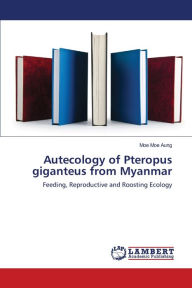 Title: Autecology of Pteropus giganteus from Myanmar, Author: Moe Moe Aung