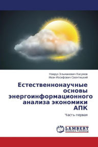 Title: Estestvennonauchnye Osnovy Energoinformatsionnogo Analiza Ekonomiki Apk, Author: Kasumov Novruz El'manovich
