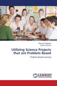 Title: Utilizing Science Projects that are Problem Based, Author: Shannon Delawsky