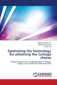 Title: Optimizing the technology for obtaining the Cottage cheese, Author: Mihaela-Adriana Tita