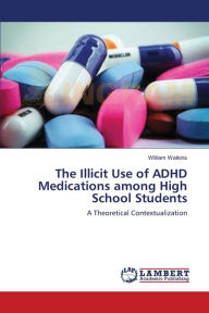 Title: The Illicit Use of ADHD Medications among High School Students, Author: William Watkins