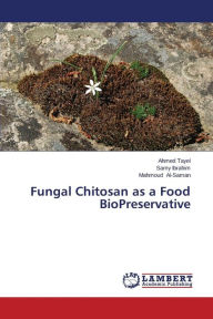 Title: Fungal Chitosan as a Food BioPreservative, Author: Tayel Ahmed