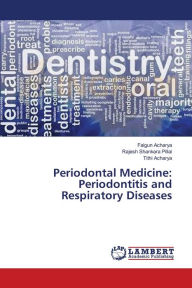 Title: Periodontal Medicine: Periodontitis and Respiratory Diseases, Author: Falgun Acharya