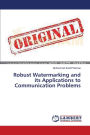 Robust Watermarking and its Applications to Communication Problems