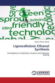 Title: Lignocellulosic Ethanol Synthesis, Author: Ahmed Ibrahim Nasser