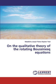 Title: On the qualitative theory of the rotating Boussinesq equations, Author: Tladi Maleafisha Stephen Joseph