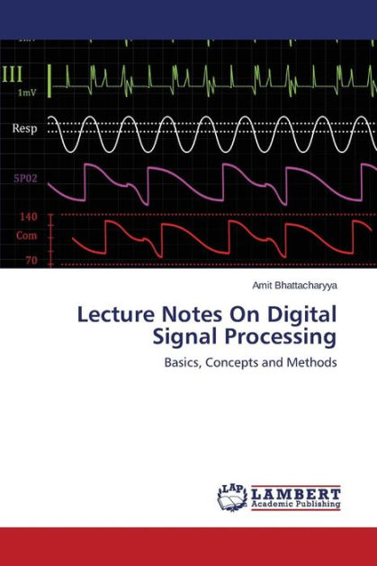 Lecture Notes On Digital Signal Processing By Bhattacharyya Amit ...