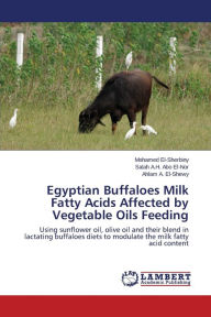 Title: Egyptian Buffaloes Milk Fatty Acids Affected by Vegetable Oils Feeding, Author: El-Sherbiny Mohamed