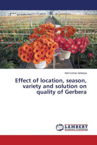 Title: Effect of location, season, variety and solution on quality of Gerbera, Author: Acharya Anil Kumar