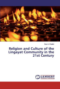 Title: Religion and Culture of the Lingayat Community in the 21st Century, Author: Dan A. Chekki