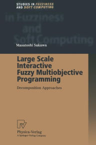 Title: Large Scale Interactive Fuzzy Multiobjective Programming: Decomposition Approaches, Author: Masatoshi Sakawa