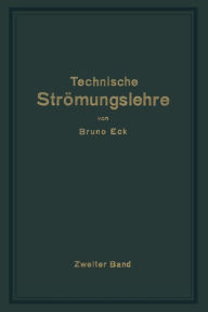 Title: Einführung in die technische Strömungslehre: Zweiter Band: Strömungstechnisches Praktikum, Author: Bruno Eck