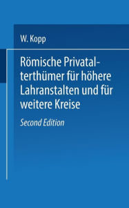 Title: Römische Privatalterthümer, für höhere Lehranstalten und für weitere Kreise, Author: W. Kopp
