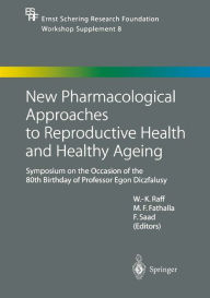 Title: New Pharmacological Approaches to Reproductive Health and Healthy Ageing: Symposium on the Occasion of the 80th Birthday of Professor Egon Diczfalusy, Author: Werner-Karl Raff