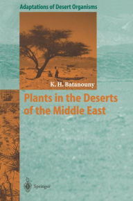 Title: Plants in the Deserts of the Middle East, Author: Kamal H. Batanouny