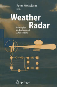 Title: Weather Radar: Principles and Advanced Applications, Author: Peter Meischner
