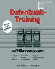 Title: Datenbank-Training: auf Mikrocomputern. Grundlagen für den Anwender Praktische Tips zum Aufbau von Datenbanken Übungen mit dem Datenbanksystem Adimens, Author: Josef Franz