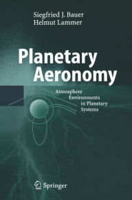 Title: Planetary Aeronomy: Atmosphere Environments in Planetary Systems, Author: Siegfried Bauer