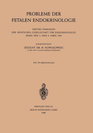 Title: Probleme der Fetalen Endokrinologie: Drittes Symposion der Deutschen Gesellschaft fï¿½r Endokrinologie, Bonn, den 4. und 5. Mï¿½rz 1955, Author: Springer Berlin Heidelberg